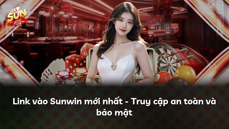 Link vào Sunwin mới nhất - Truy cập an toàn và bảo mật