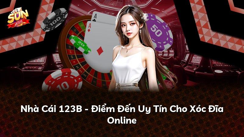 Nhà Cái 123B - Điểm Đến Uy Tín Cho Xóc Đĩa Online