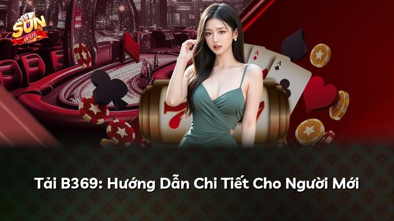 Tải B369: Hướng Dẫn Chi Tiết Cho Người Mới